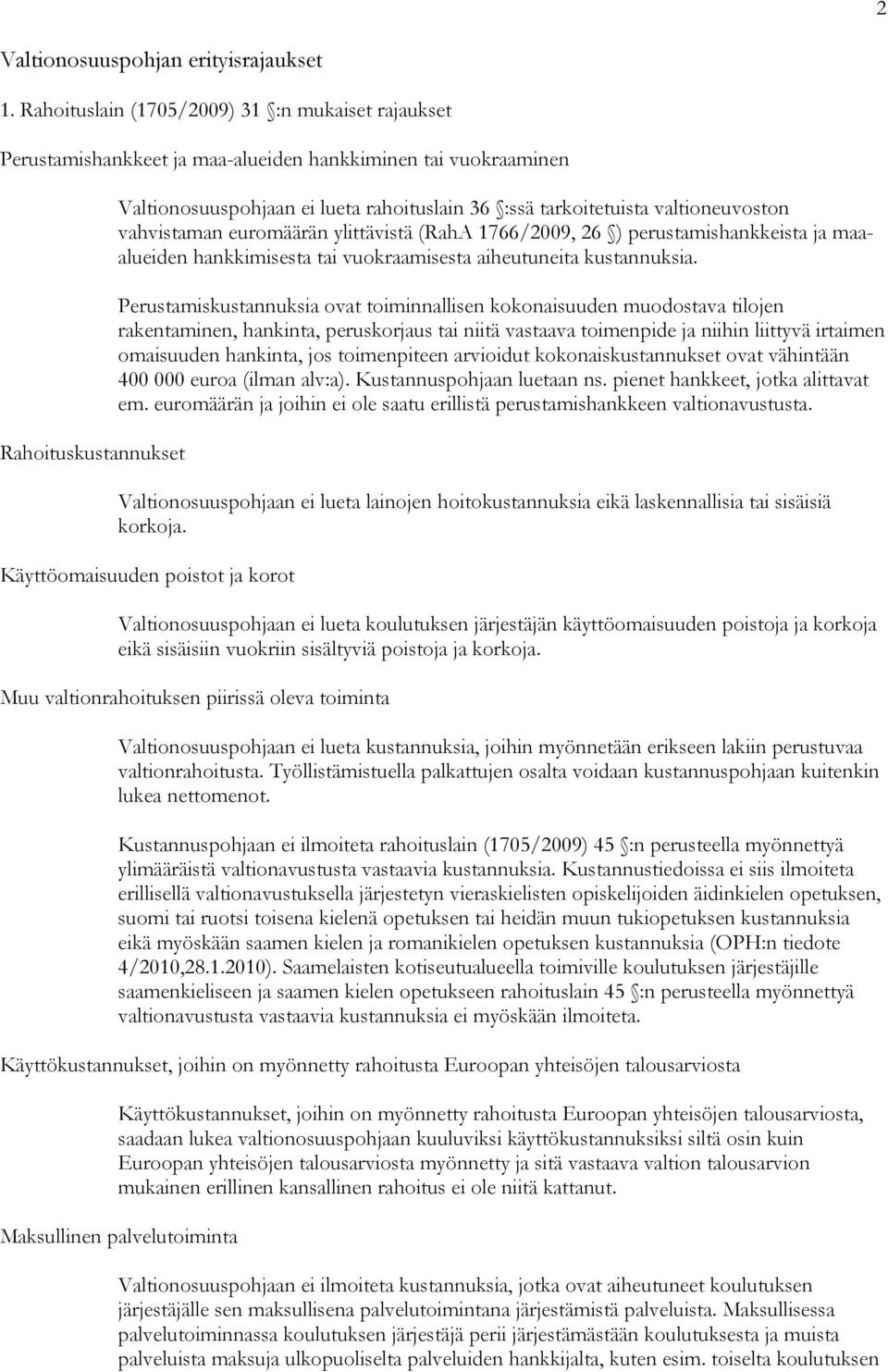 valtioneuvoston vahvistaman euromäärän ylittävistä (RahA 1766/2009, 26 ) perustamishankkeista ja maaalueiden hankkimisesta tai vuokraamisesta aiheutuneita kustannuksia.