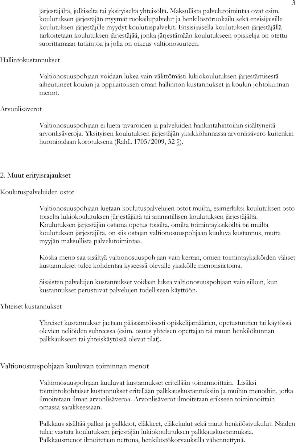 Ensisijaisella koulutuksen järjestäjällä tarkoitetaan koulutuksen järjestäjää, jonka järjestämään koulutukseen opiskelija on otettu suorittamaan tutkintoa ja jolla on oikeus valtionosuuteen.