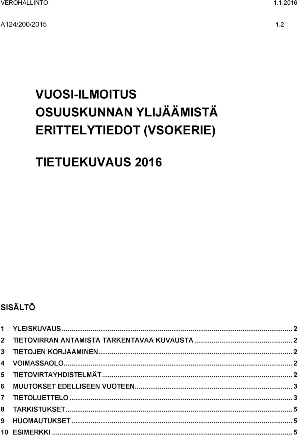 YLEISKUVAUS... 2 2 TIETOVIRRAN ANTAMISTA TARKENTAVAA KUVAUSTA... 2 3 TIETOJEN KORJAAMINEN.