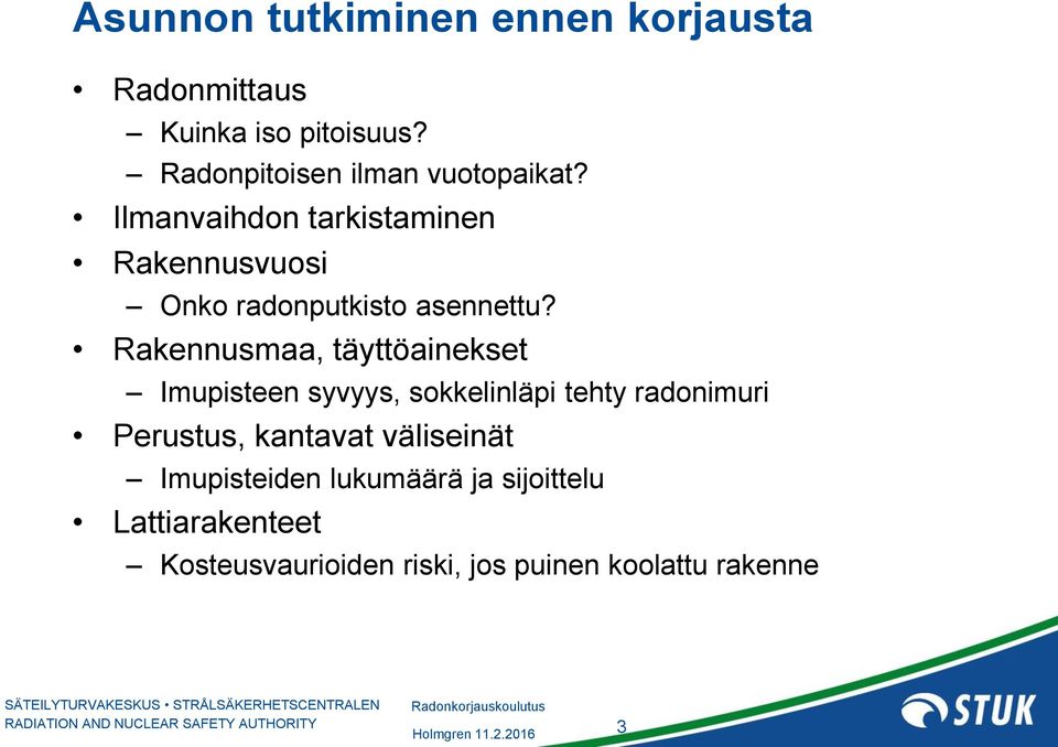 Ilmanvaihdon tarkistaminen Rakennusvuosi Onko radonputkisto asennettu?