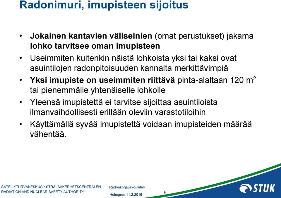 on useimmiten riittävä pinta-alaltaan 120 m 2 tai pienemmälle yhtenäiselle lohkolle Yleensä imupistettä ei tarvitse sijoittaa