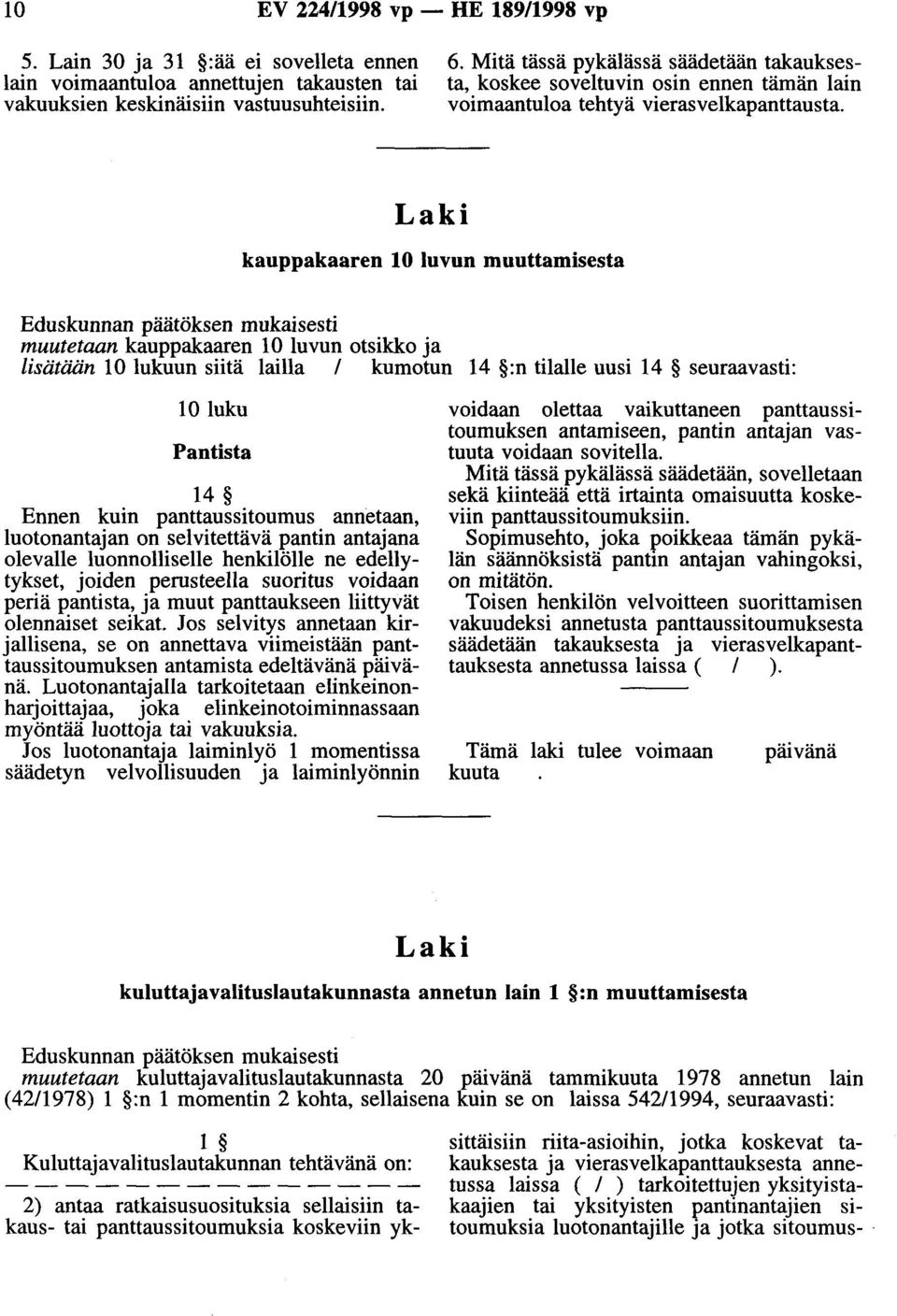 Laki kauppakaaren 10 luvun muuttamisesta Eduskunnan päätöksen mukaisesti muutetaan kauppakaaren 10 luvun otsikko ja lisätään 10 lukuun siitä lailla 1 kumotun 14 :n tilalle uusi 14 seuraavasti: 10