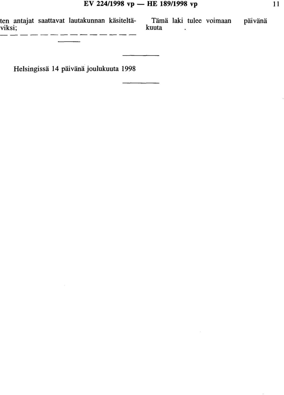 käsiteltäviksi; Tämä laki tulee voimaan