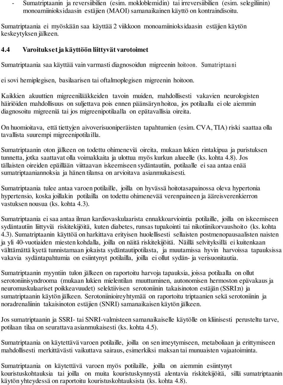 4 Varoitukset ja käyttöön liittyvät varotoimet Sumatriptaania saa käyttää vain varmasti diagnosoidun migreenin hoitoon.