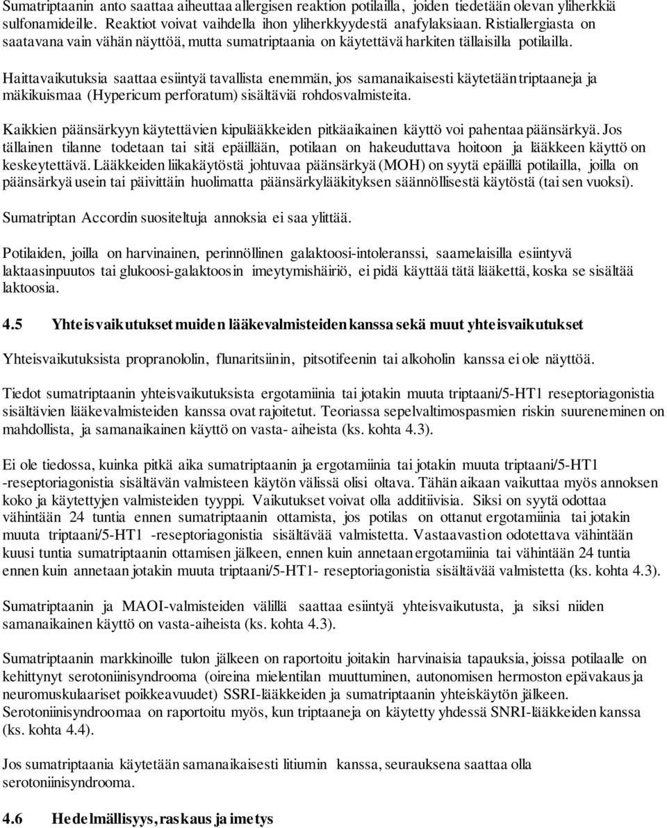 Haittavaikutuksia saattaa esiintyä tavallista enemmän, jos samanaikaisesti käytetään triptaaneja ja mäkikuismaa (Hypericum perforatum) sisältäviä rohdosvalmisteita.