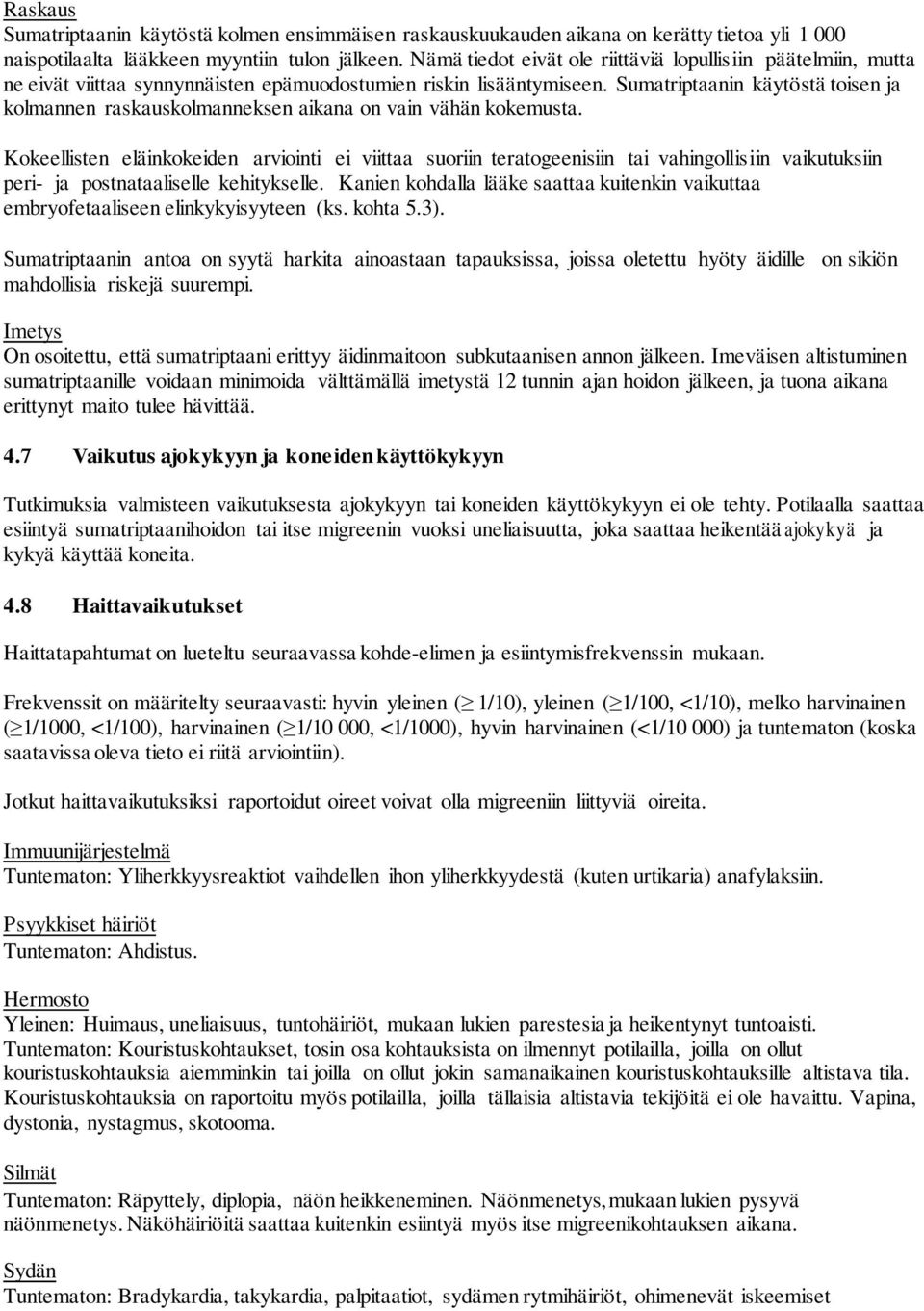Sumatriptaanin käytöstä toisen ja kolmannen raskauskolmanneksen aikana on vain vähän kokemusta.