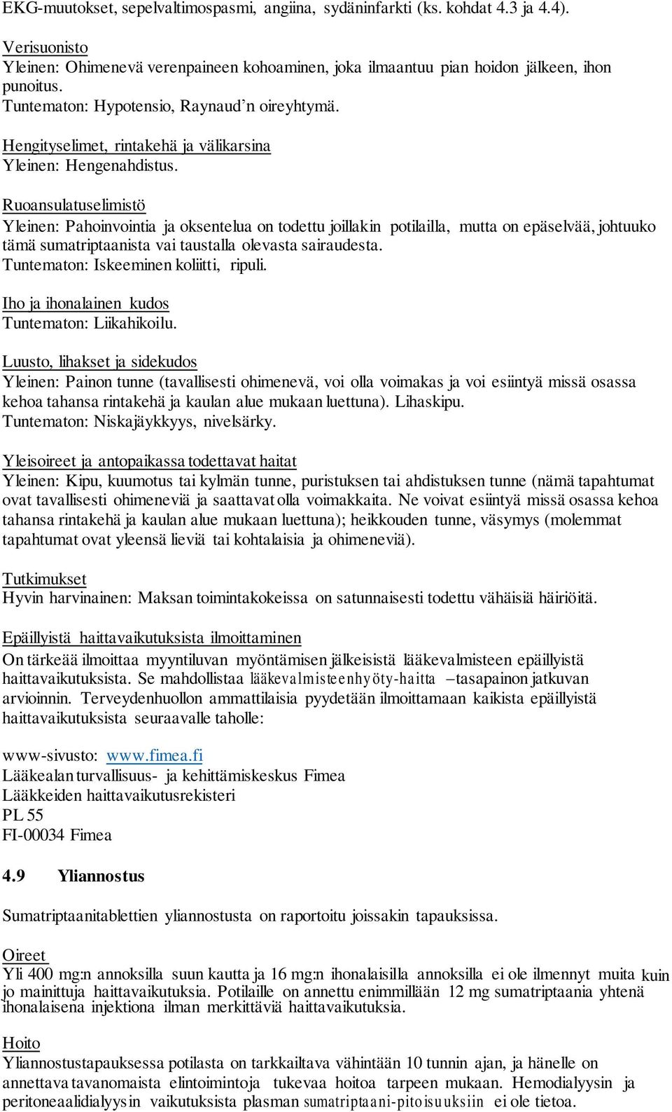 Ruoansulatuselimistö Yleinen: Pahoinvointia ja oksentelua on todettu joillakin potilailla, mutta on epäselvää, johtuuko tämä sumatriptaanista vai taustalla olevasta sairaudesta.