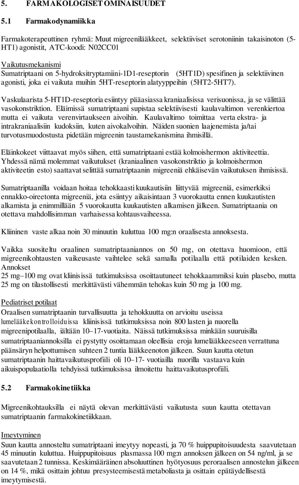 5-hydroksitryptamiini-1D1-reseptorin (5HT1D) spesifinen ja selektiivinen agonisti, joka ei vaikuta muihin 5HT-reseptorin alatyyppeihin (5HT2-5HT7).