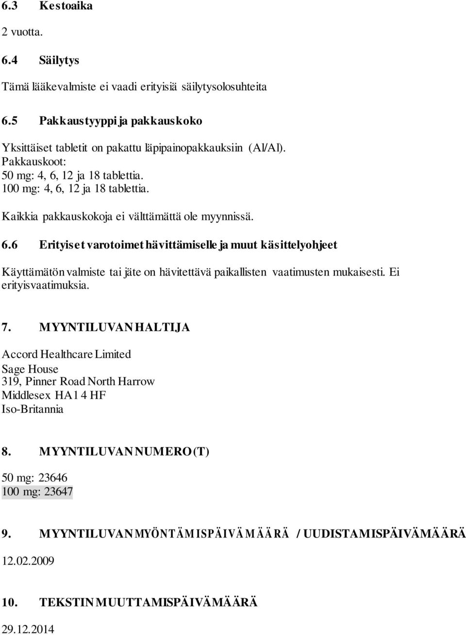 Ei erityisvaatimuksia. 7. MYYNTILUVAN HALTIJA Accord Healthcare Limited Sage House 319, Pinner Road North Harrow Middlesex HA1 4 HF Iso-Britannia 8.