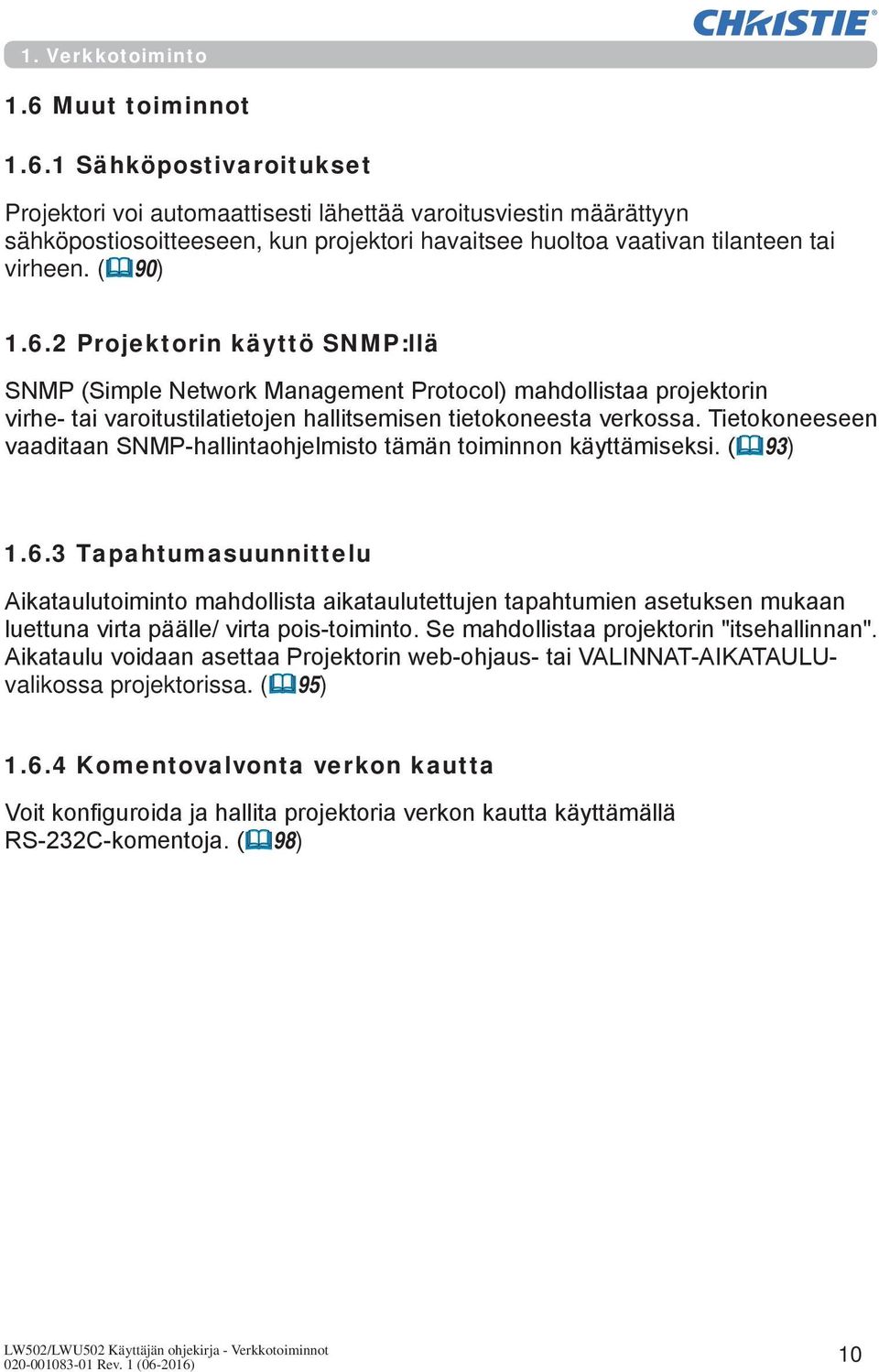 (&90) 1.6.2 Projektorin käyttö SNMP:llä SNMP (Simple Network Management Protocol) mahdollistaa projektorin virhe- tai varoitustilatietojen hallitsemisen tietokoneesta verkossa.