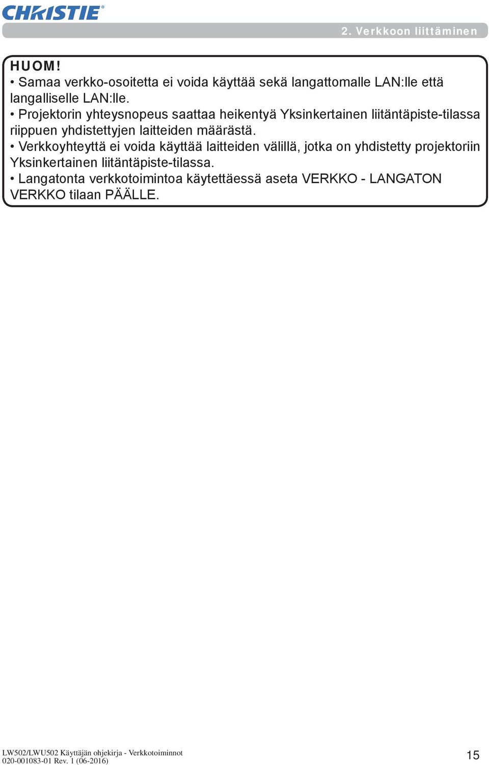 Projektorin yhteysnopeus saattaa heikentyä Yksinkertainen liitäntäpiste-tilassa riippuen yhdistettyjen laitteiden