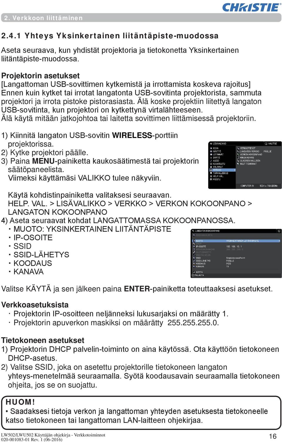 pistoke pistorasiasta. Älä koske projektiin liitettyä langaton USB-sovitinta, kun projektori on kytkettynä virtalähteeseen.