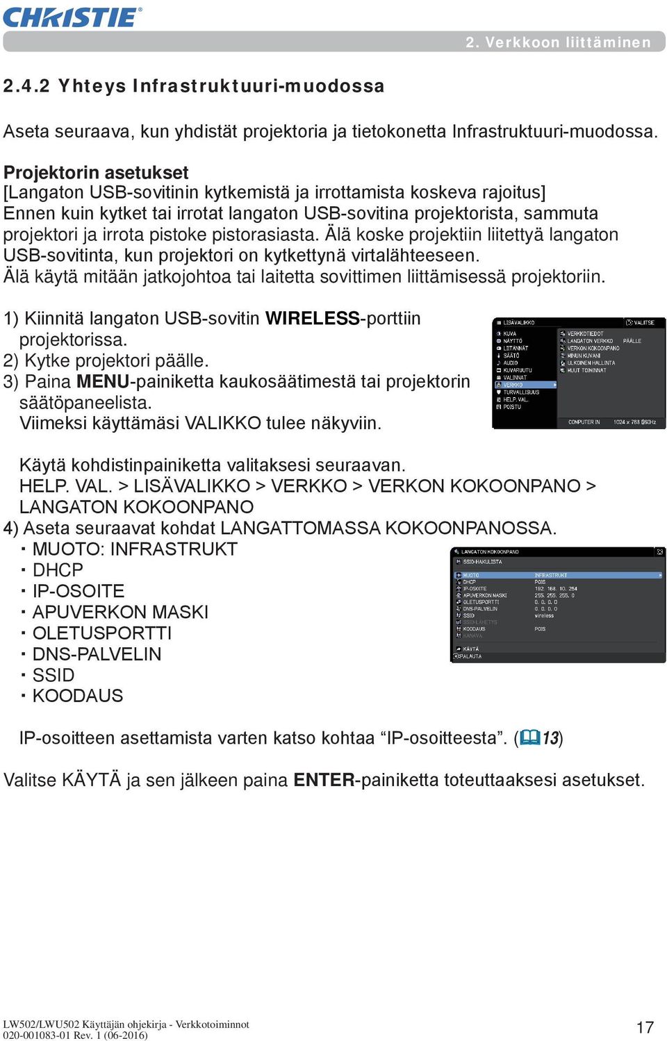 pistorasiasta. Älä koske projektiin liitettyä langaton USB-sovitinta, kun projektori on kytkettynä virtalähteeseen. Älä käytä mitään jatkojohtoa tai laitetta sovittimen liittämisessä projektoriin.