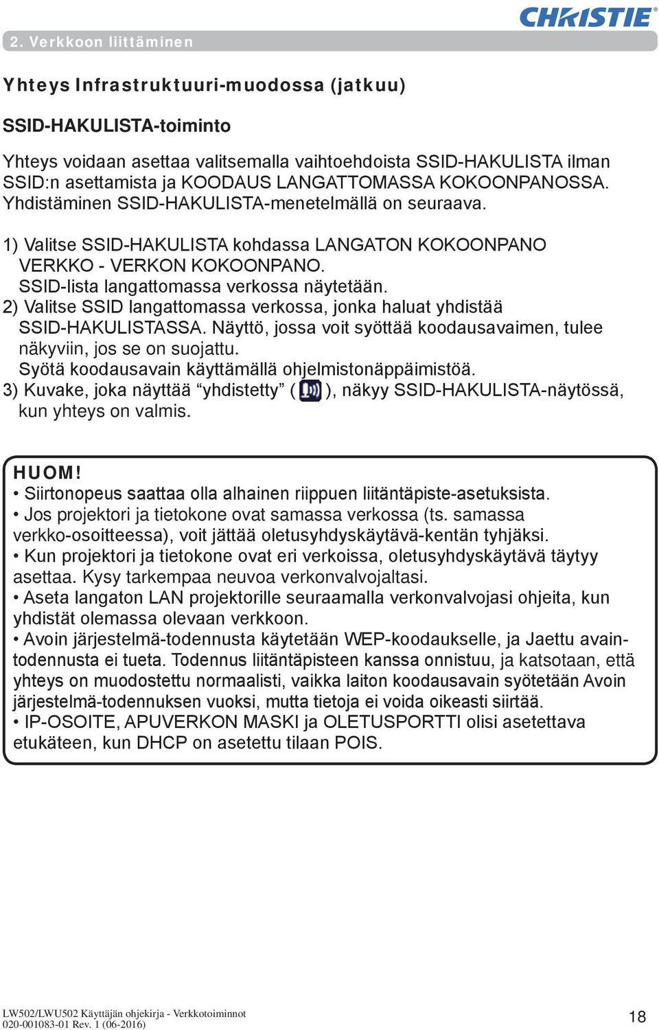 SSID-lista langattomassa verkossa näytetään. 2) Valitse SSID langattomassa verkossa, jonka haluat yhdistää SSID-HAKULISTASSA.