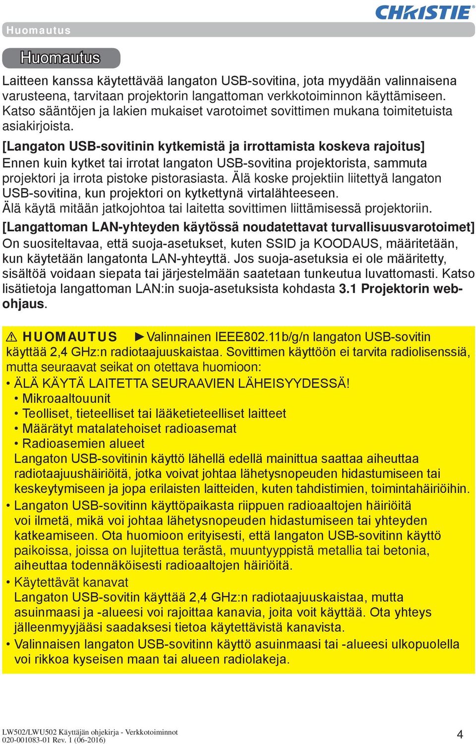 [Langaton USB-sovitinin kytkemistä ja irrottamista koskeva rajoitus] Ennen kuin kytket tai irrotat langaton USB-sovitina projektorista, sammuta projektori ja irrota pistoke pistorasiasta.