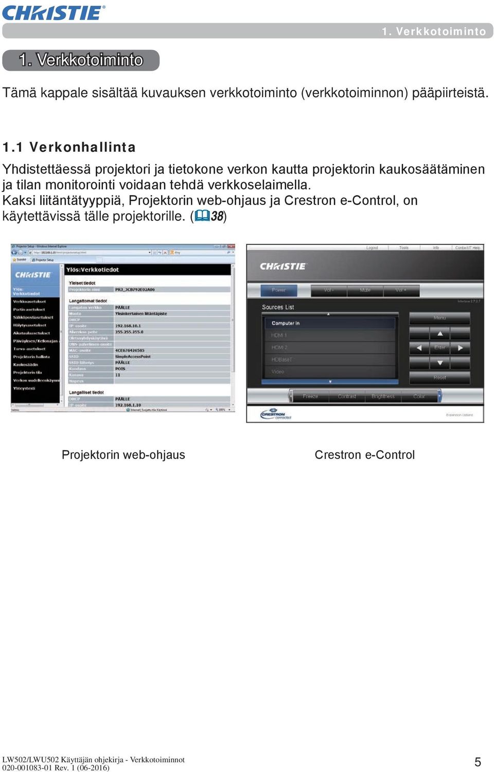 1 Verkonhallinta Yhdistettäessä projektori ja tietokone verkon kautta projektorin kaukosäätäminen ja tilan