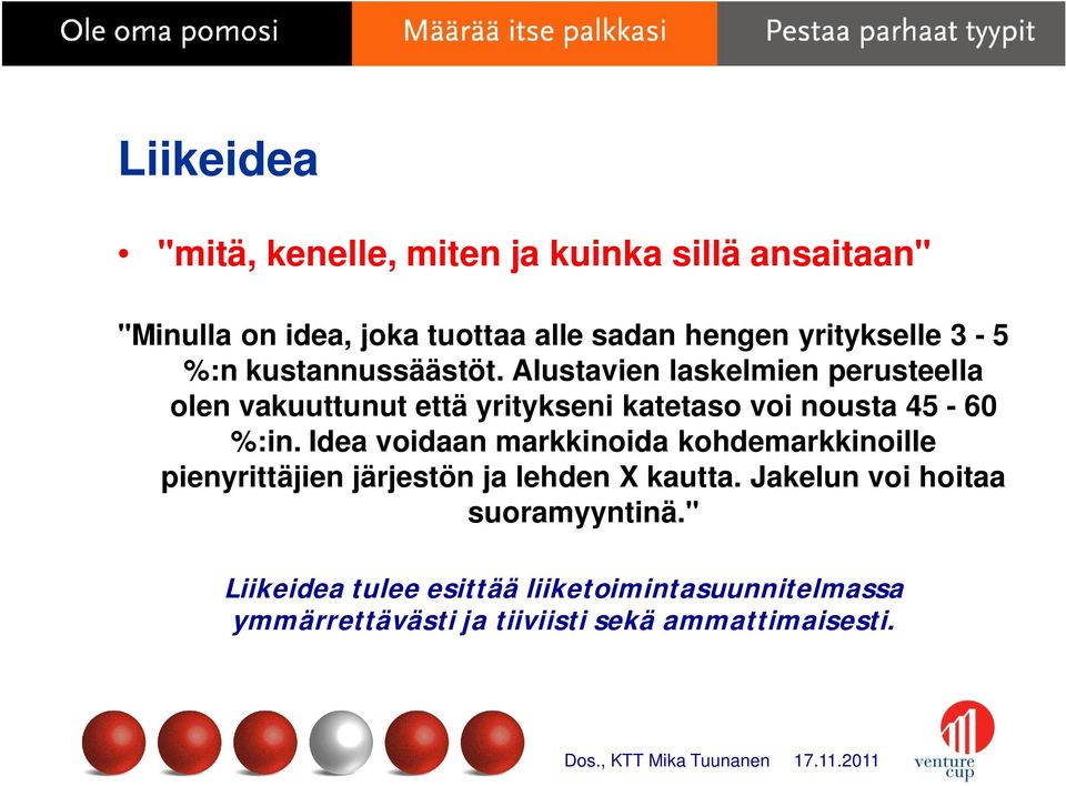 Alustavien laskelmien perusteella olen vakuuttunut että yritykseni katetaso voi nousta 45-60 %:in.