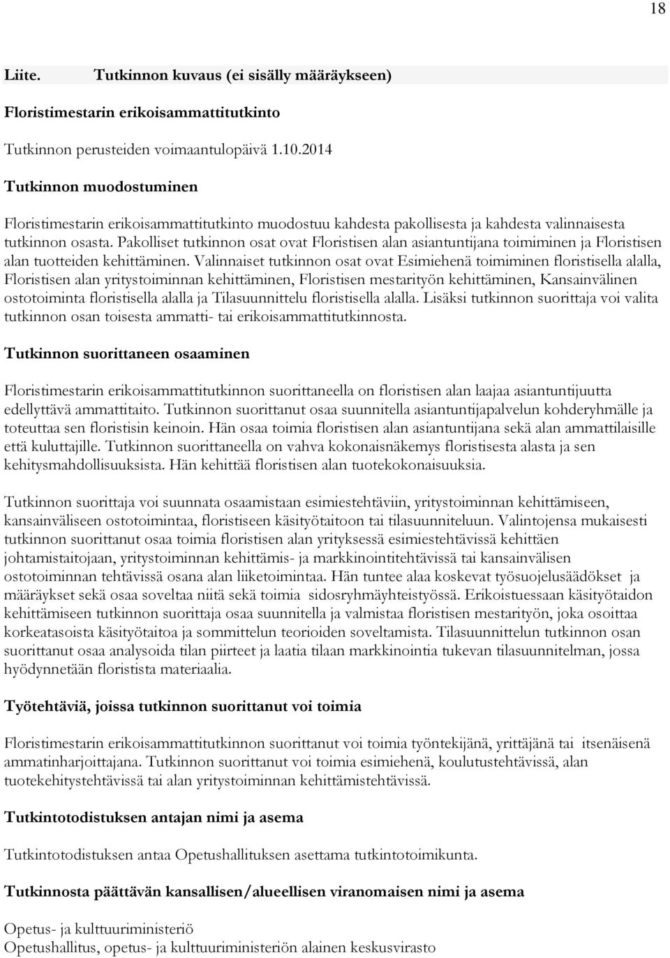 Pakolliset tutkinnon osat ovat Floristisen alan asiantuntijana toimiminen ja Floristisen alan tuotteiden kehittäminen.