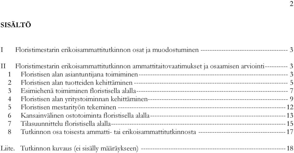 ------------------------------------------------------------------- 5 3 Esimiehenä toimiminen floristisella alalla ------------------------------------------------------------------ 7 4 Floristisen