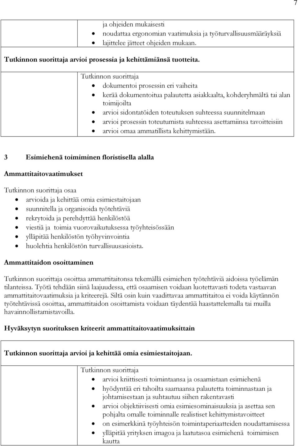 suhteessa asettamiinsa tavoitteisiin arvioi omaa ammatillista kehittymistään.