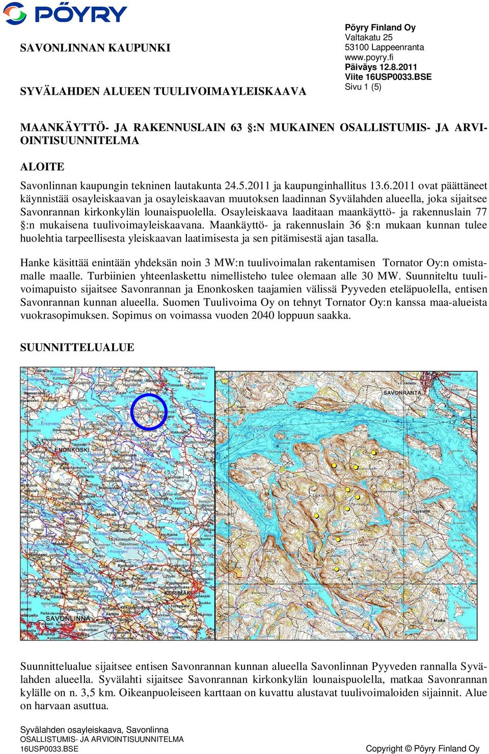 :N MUKAINEN OSALLISTUMIS- JA ARVI- OINTISUUNNITELMA ALOITE Savonlinnan kaupungin tekninen lautakunta 24.5.2011 ja kaupunginhallitus 13.6.