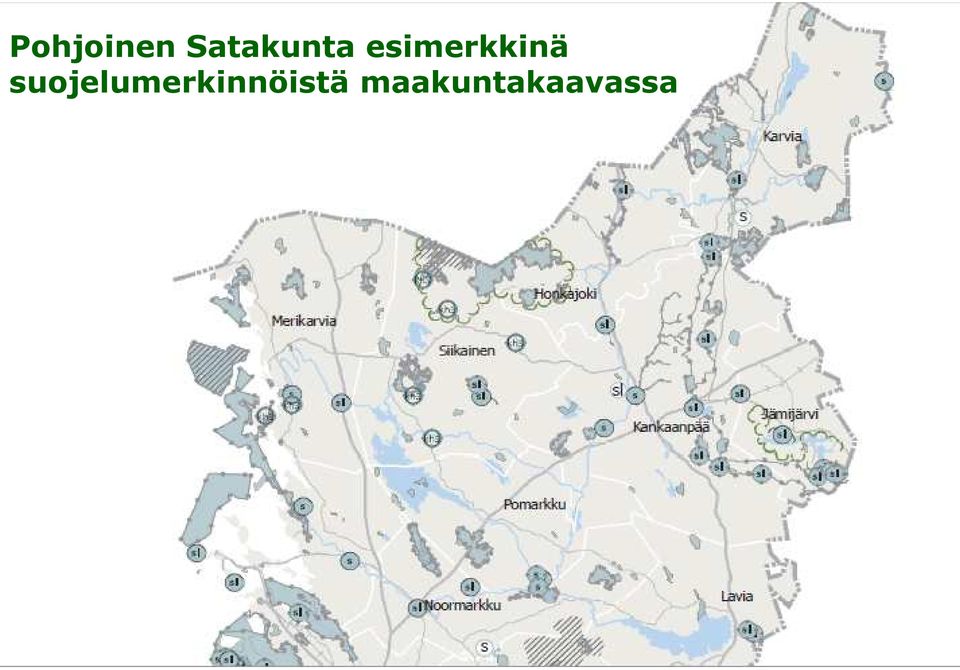 maakuntakartalla on näyttävä Maakuntakaava Maakuntaliitto toteuttaa Ei oikeusvaikutusta, alempaa kaavoitusta ohjaava kaava Taustalla maakuntasuunnitelma 30 vuodeksi