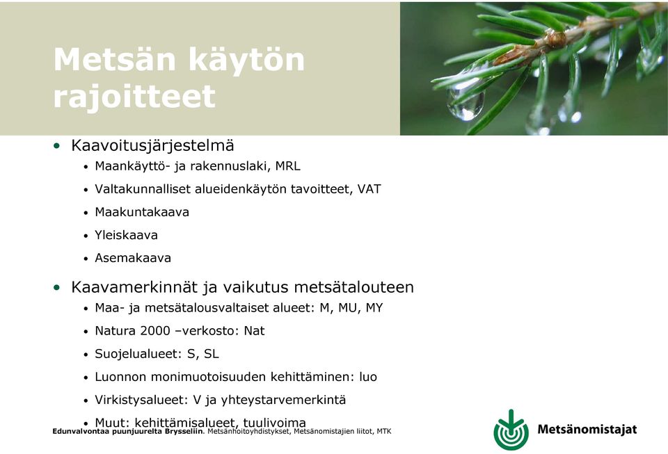 metsätalouteen Maa- ja metsätalousvaltaiset alueet: M, MU, MY Natura 2000 verkosto: Nat Suojelualueet: