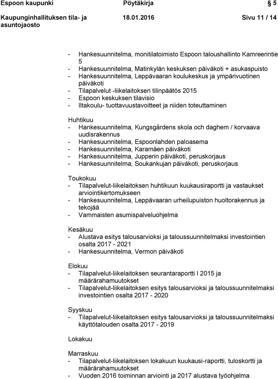 koulukeskus ja ympärivuotinen päiväkoti - Tilapalvelut -liikelaitoksen tilinpäätös 2015 - Espoon keskuksen tilavisio - Iltakoulu- tuottavuustavoitteet ja niiden toteuttaminen Huhtikuu -