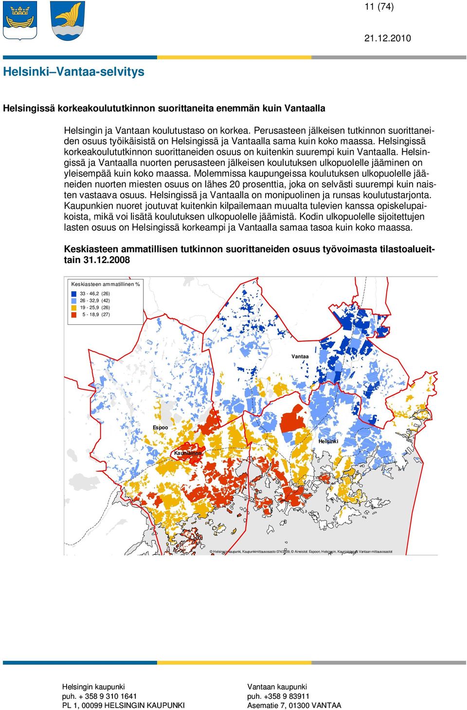 Helsingissä korkeakoulututkinnon suorittaneiden osuus on kuitenkin suurempi kuin Vantaalla.