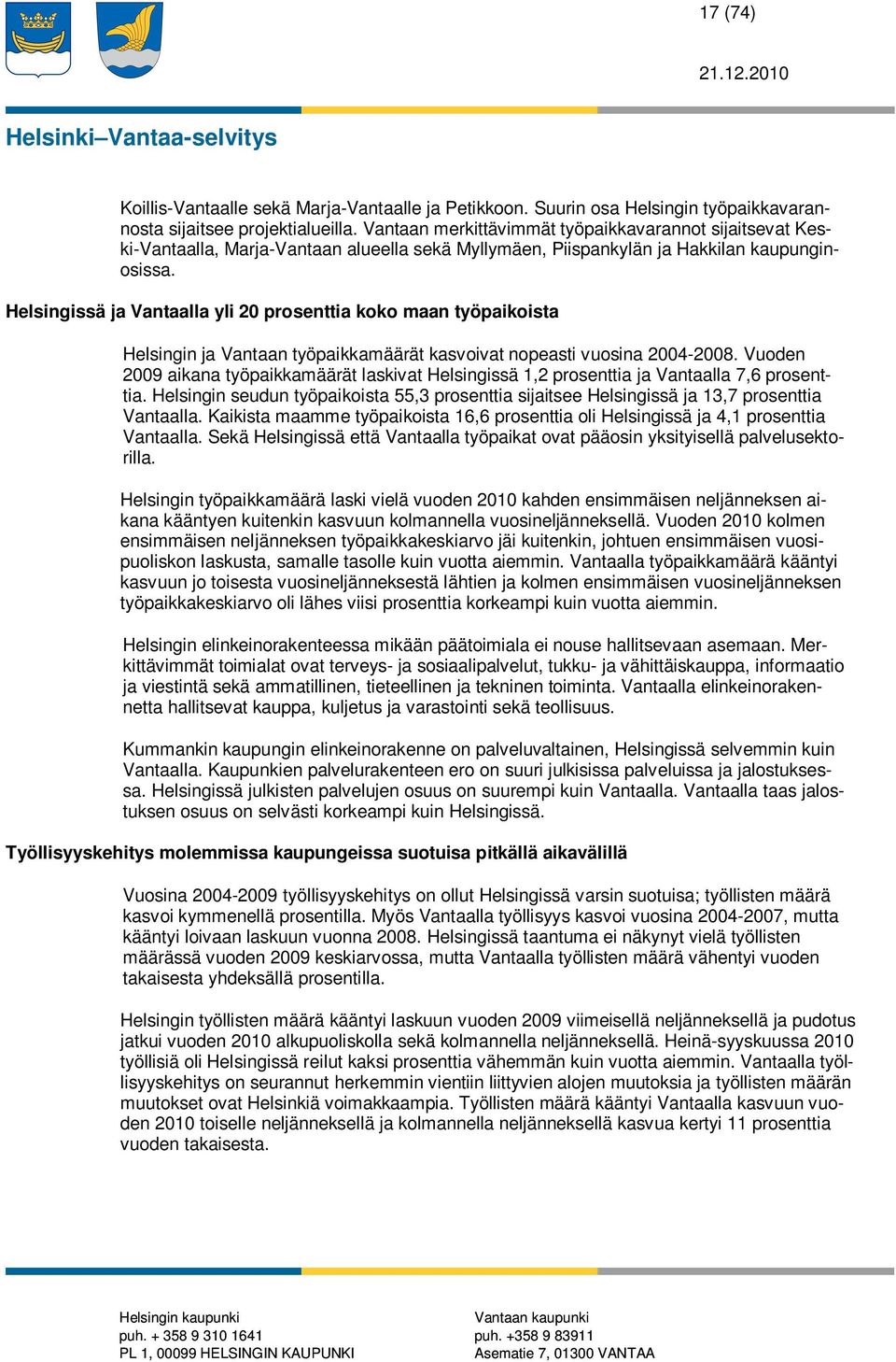 Helsingissä ja Vantaalla yli 20 prosenttia koko maan työpaikoista Helsingin ja Vantaan työpaikkamäärät kasvoivat nopeasti vuosina 2004-2008.