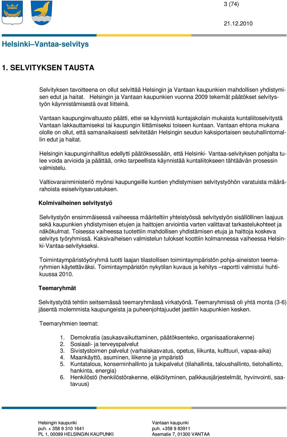 Vantaan kaupunginvaltuusto päätti, ettei se käynnistä kuntajakolain mukaista kuntaliitoselvitystä Vantaan lakkauttamiseksi tai kaupungin liittämiseksi toiseen kuntaan.