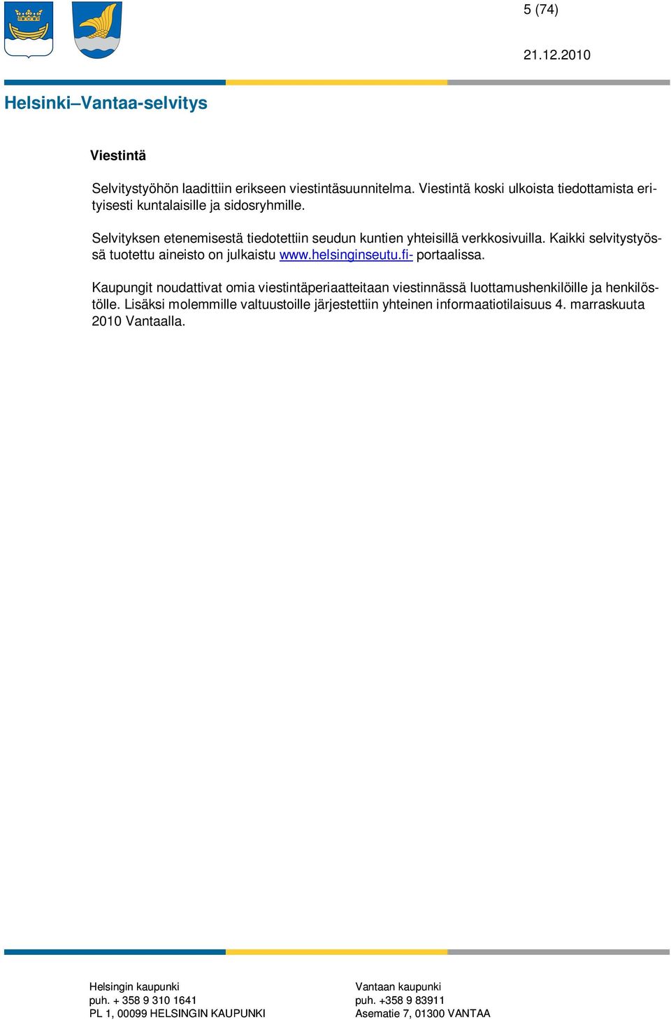Selvityksen etenemisestä tiedotettiin seudun kuntien yhteisillä verkkosivuilla.