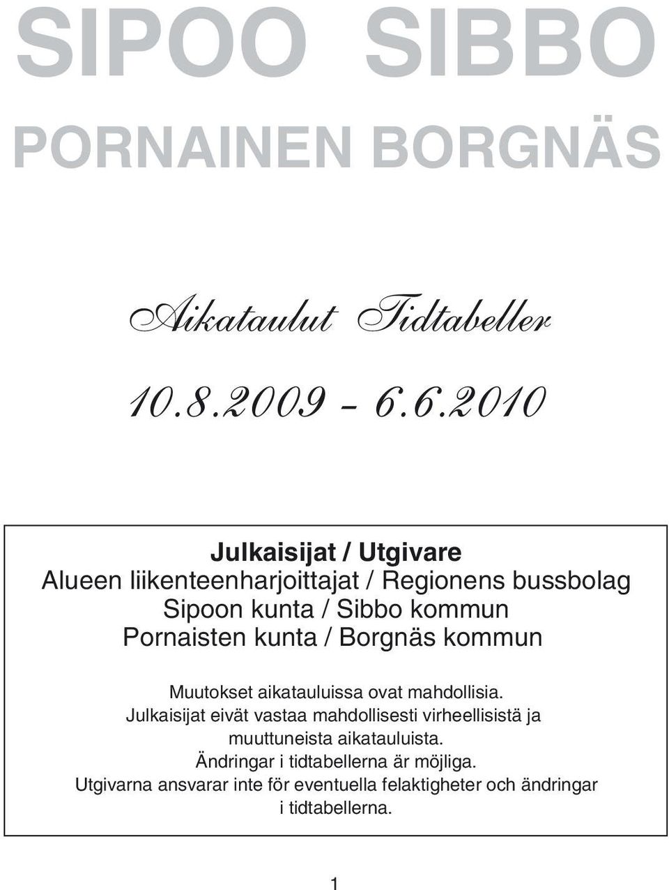 Pornaisten kunta / Borgnäs kommun Muutokset aikatauluissa ovat mahdollisia.