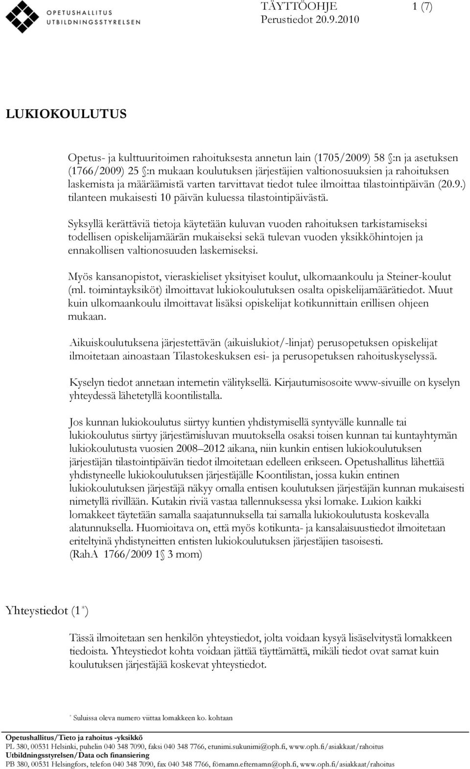 määräämistä varten tarvittavat tiedot tulee ilmoittaa tilastointipäivän (20.9.) tilanteen mukaisesti 10 päivän kuluessa tilastointipäivästä.