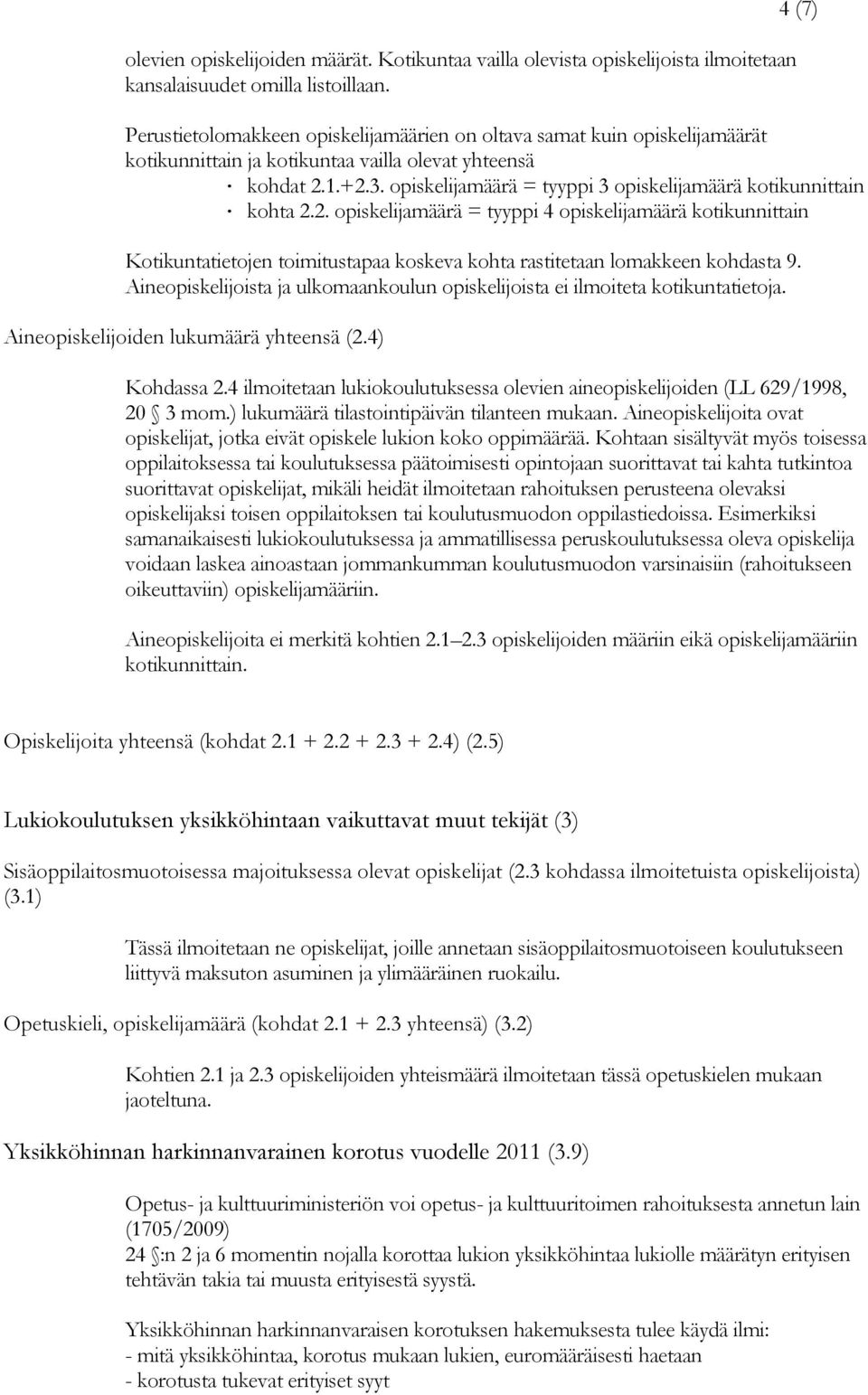 opiskelijamäärä = tyyppi 3 opiskelijamäärä kotikunnittain kohta 2.