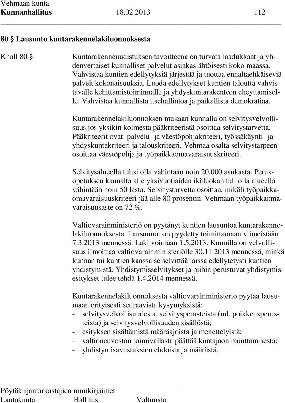 Vahvistaa kuntien edellytyksiä järjestää ja tuottaa ennaltaehkäiseviä palvelukokonaisuuksia.