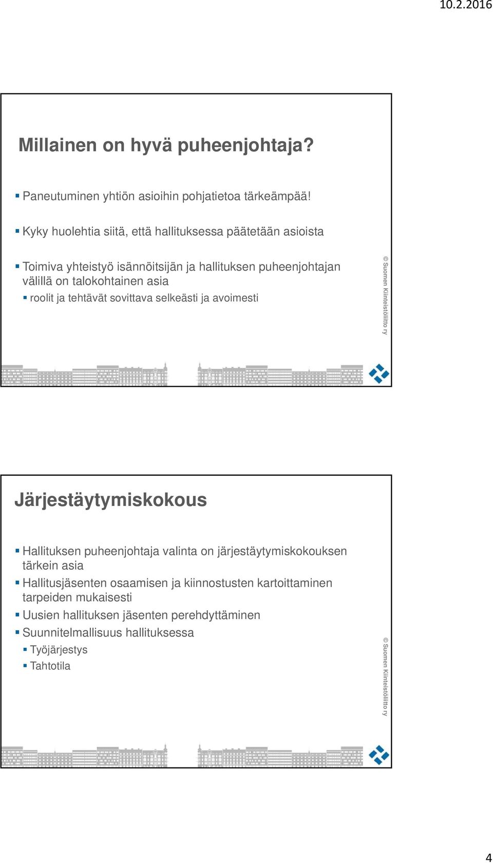 talokohtainen asia roolit ja tehtävät sovittava selkeästi ja avoimesti Järjestäytymiskokous Hallituksen puheenjohtaja valinta on