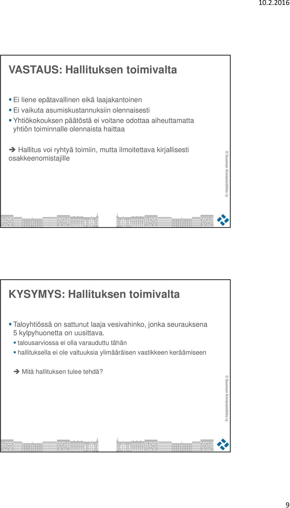 kirjallisesti osakkeenomistajille KYSYMYS: Hallituksen toimivalta Taloyhtiössä on sattunut laaja vesivahinko, jonka seurauksena 5