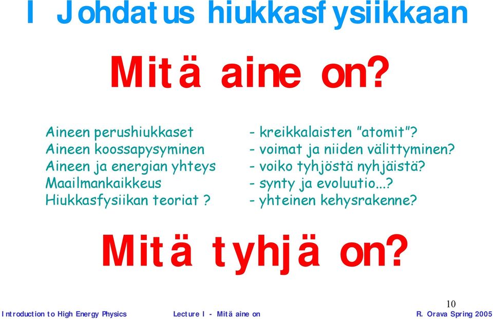 Hiukkasfysiikan teoriat? kreikkalaisten atomit? voimat ja niiden välittyminen?