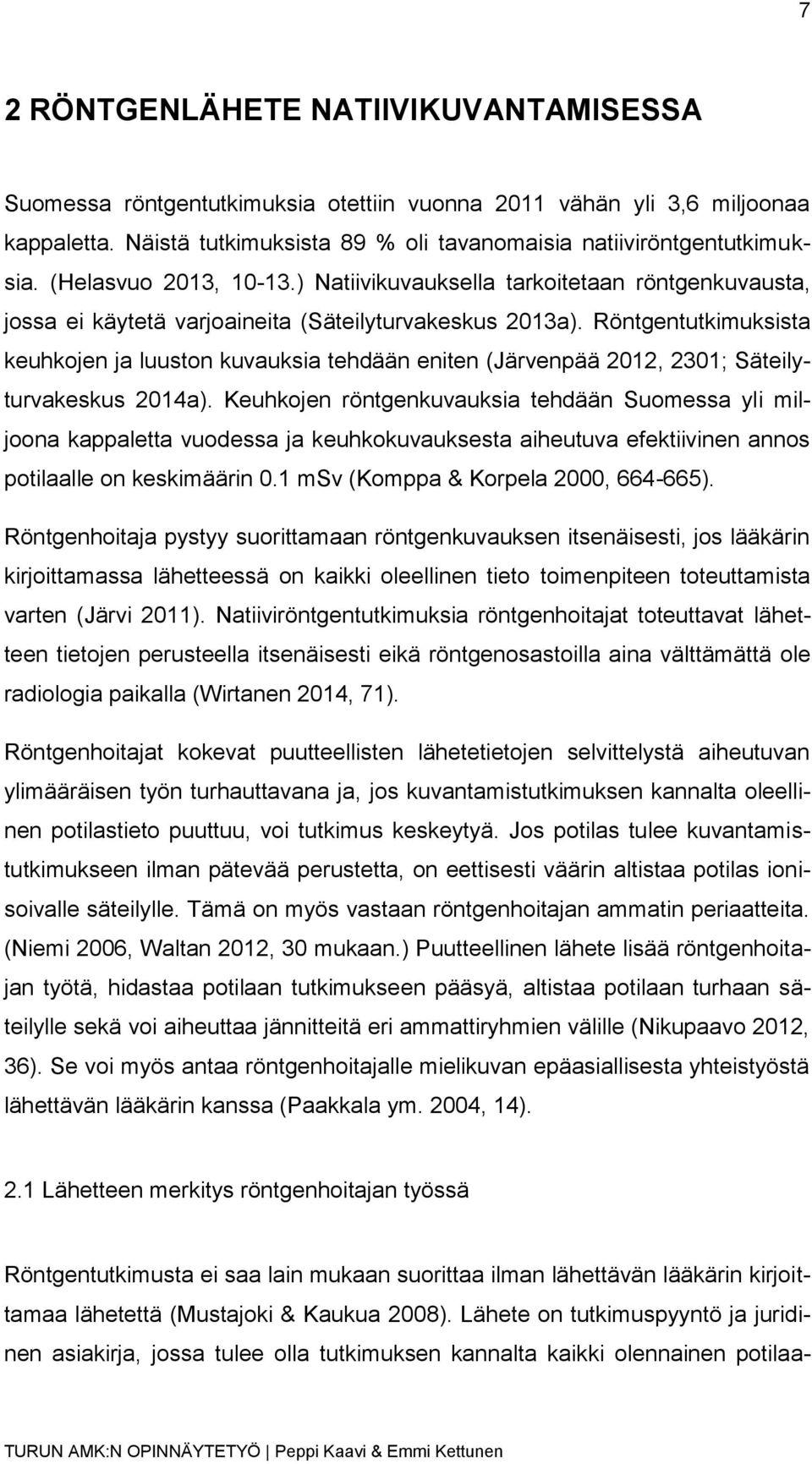 Röntgentutkimuksista keuhkojen ja luuston kuvauksia tehdään eniten (Järvenpää 2012, 2301; Säteilyturvakeskus 2014a).