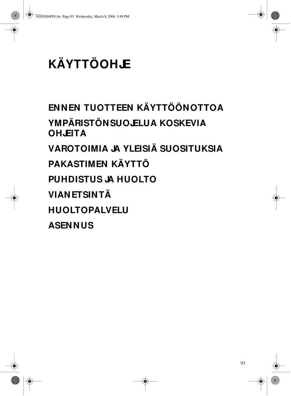 ENNEN TUOTTEEN KÄYTTÖÖNOTTOA YMPÄRISTÖNSUOJELUA KOSKEVIA
