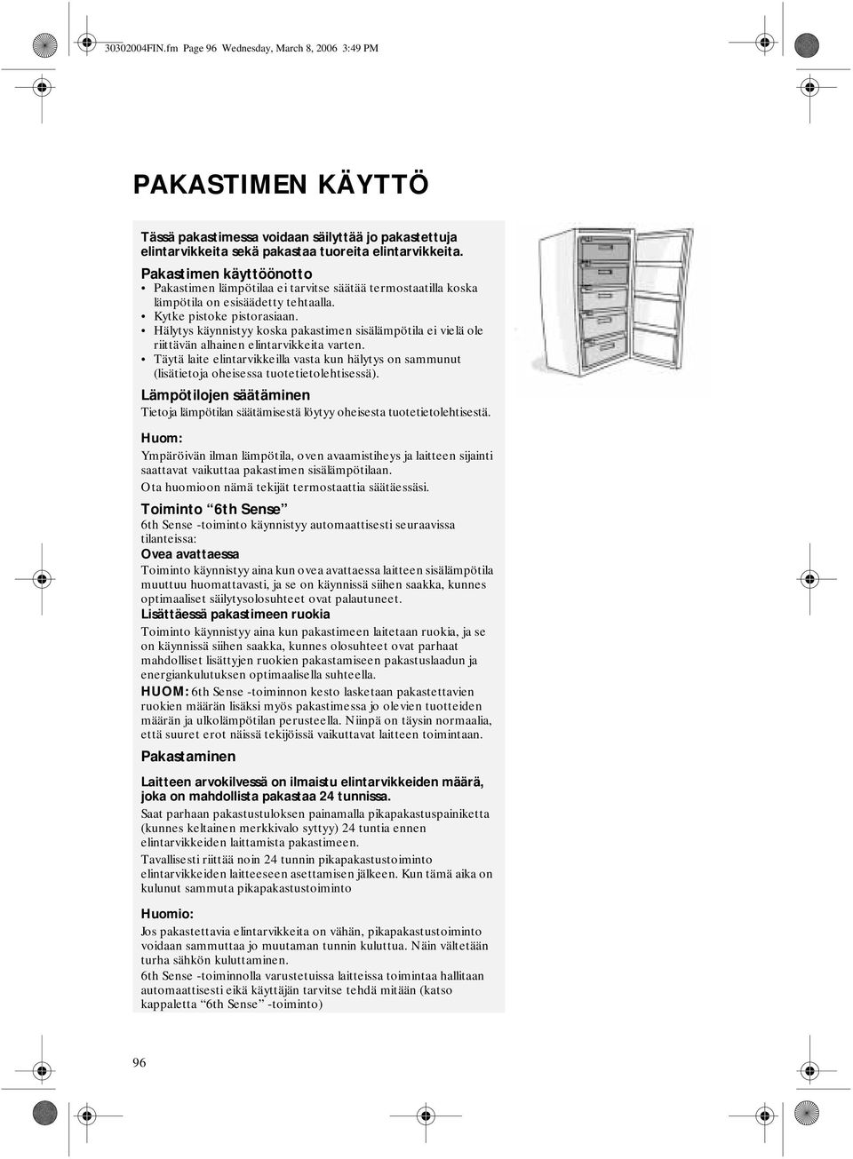 Hälytys käynnistyy koska pakastimen sisälämpötila ei vielä ole riittävän alhainen elintarvikkeita varten.