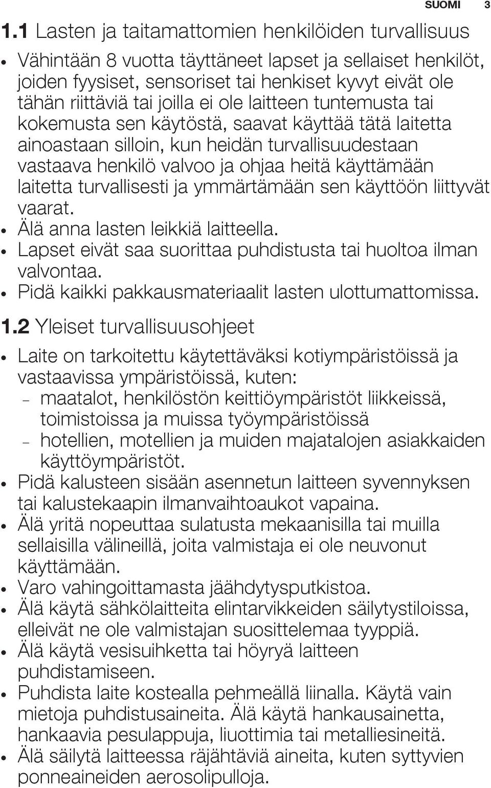turvallisesti ja ymmärtämään sen käyttöön liittyvät vaarat. Älä anna lasten leikkiä laitteella. Lapset eivät saa suorittaa puhdistusta tai huoltoa ilman valvontaa.