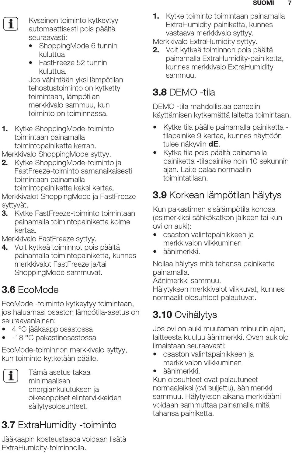 Kytke ShoppingMode-toiminto toimintaan painamalla toimintopainiketta kerran. Merkkivalo ShoppingMode syttyy. 2.