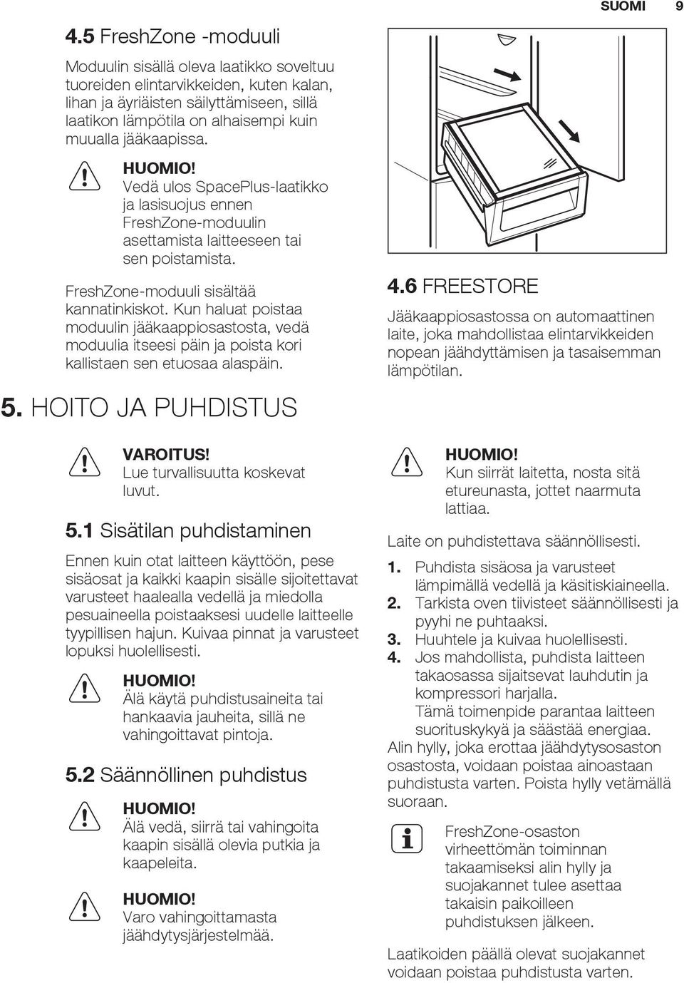 Kun haluat poistaa moduulin jääkaappiosastosta, vedä moduulia itseesi päin ja poista kori kallistaen sen etuosaa alaspäin. 5.