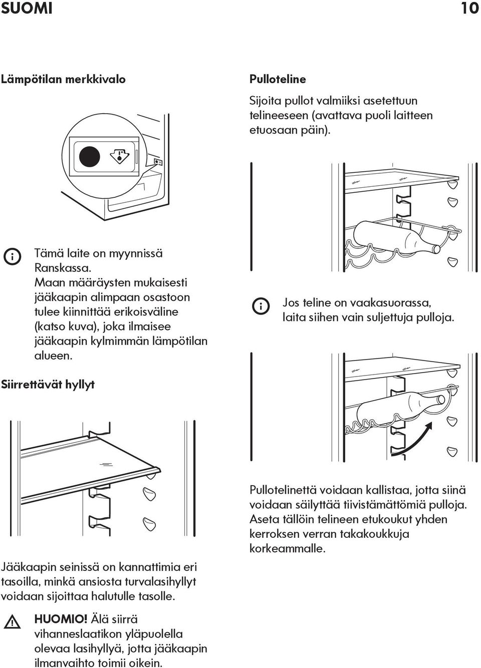 Jos teline on vaakasuorassa, laita siihen vain suljettuja pulloja.