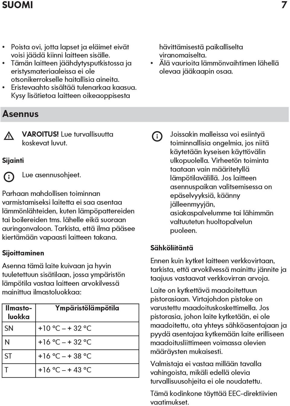 Asennus Sijainti VAROITUS! Lue turvallisuutta koskevat luvut. Lue asennusohjeet.