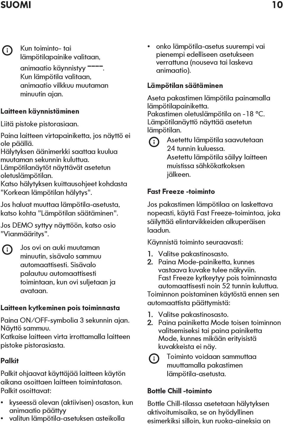 Katso hälytyksen kuittausohjeet kohdasta "Korkean lämpötilan hälytys". Jos haluat muuttaa lämpötila-asetusta, katso kohta "Lämpötilan säätäminen". Jos DEMO syttyy näyttöön, katso osio "Vianmääritys".