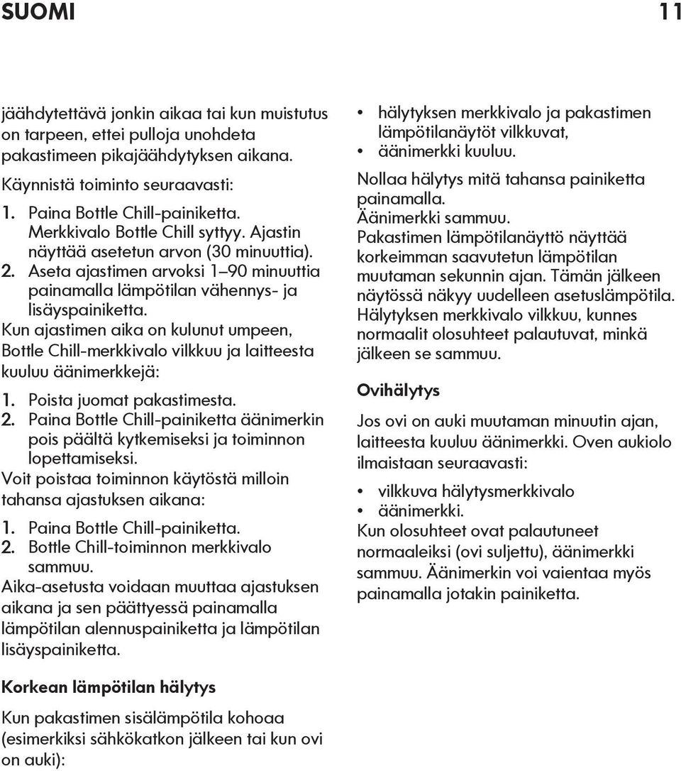 Kun ajastimen aika on kulunut umpeen, Bottle Chill-merkkivalo vilkkuu ja laitteesta kuuluu äänimerkkejä: 1. Poista juomat pakastimesta. 2.