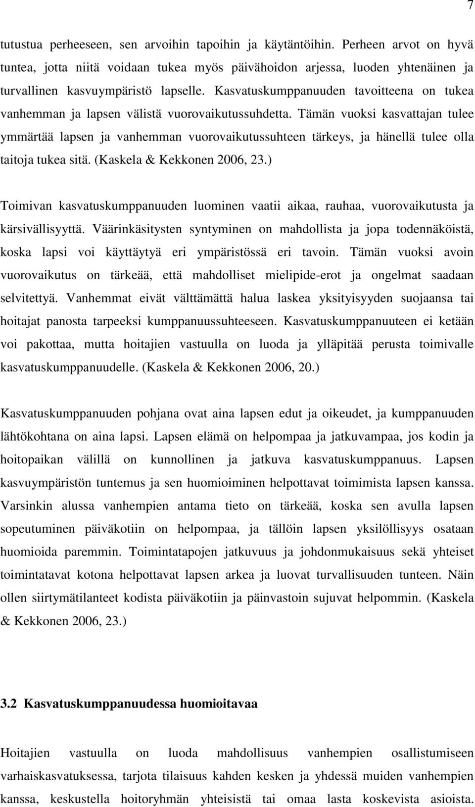 Kasvatuskumppanuuden tavoitteena on tukea vanhemman ja lapsen välistä vuorovaikutussuhdetta.
